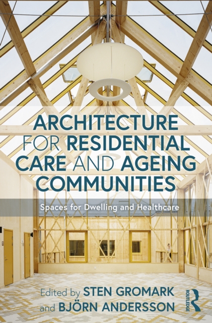 Architecture for Residential Care and Ageing Communities : Spaces for Dwelling and Healthcare, PDF eBook