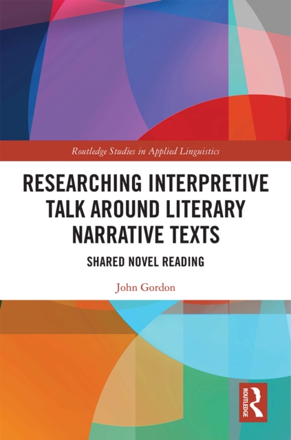 Researching Interpretive Talk Around Literary Narrative Texts : Shared Novel Reading, PDF eBook