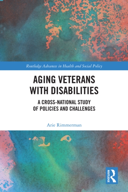 Aging Veterans with Disabilities : A Cross-National Study of Policies and Challenges, PDF eBook