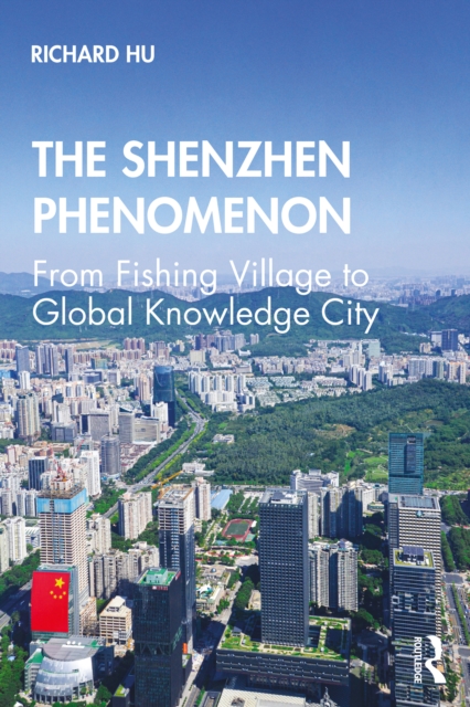 The Shenzhen Phenomenon : From Fishing Village to Global Knowledge City, EPUB eBook