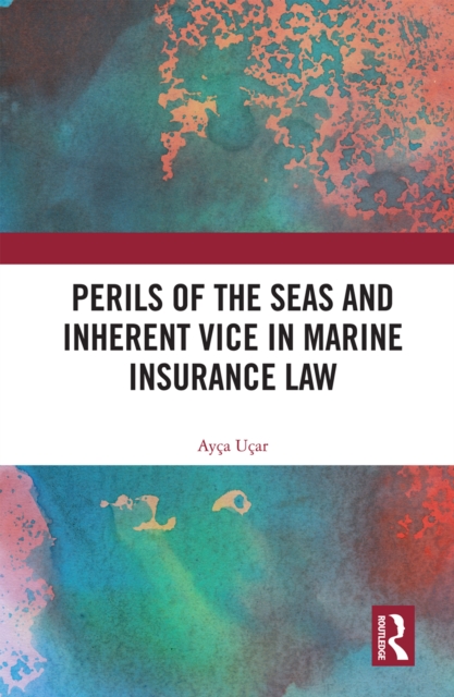 Perils of the Seas and Inherent Vice in Marine Insurance Law, PDF eBook