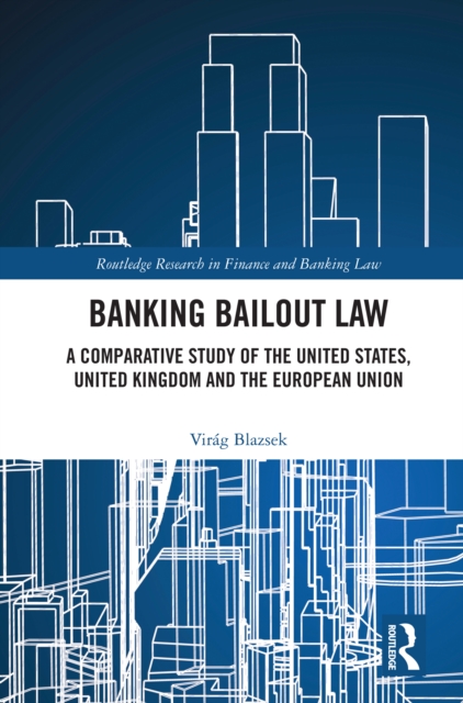 Banking Bailout Law : A Comparative Study of the United States, United Kingdom and the European Union, EPUB eBook
