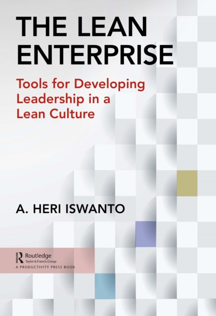 The Lean Enterprise : Tools for Developing Leadership in a Lean Culture, PDF eBook