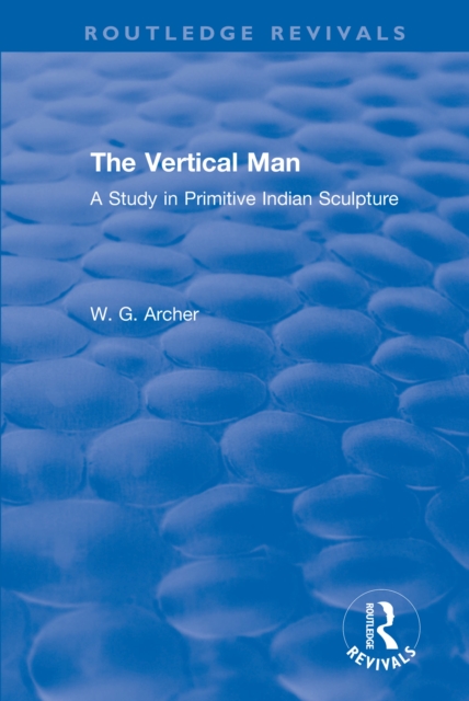 The Vertical Man : A Study in Primitive Indian Sculpture, PDF eBook