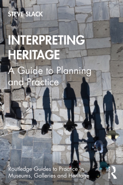 Interpreting Heritage : A Guide to Planning and Practice, PDF eBook