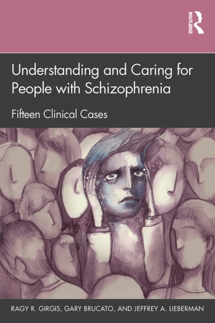 Understanding and Caring for People with Schizophrenia : Fifteen Clinical Cases, PDF eBook