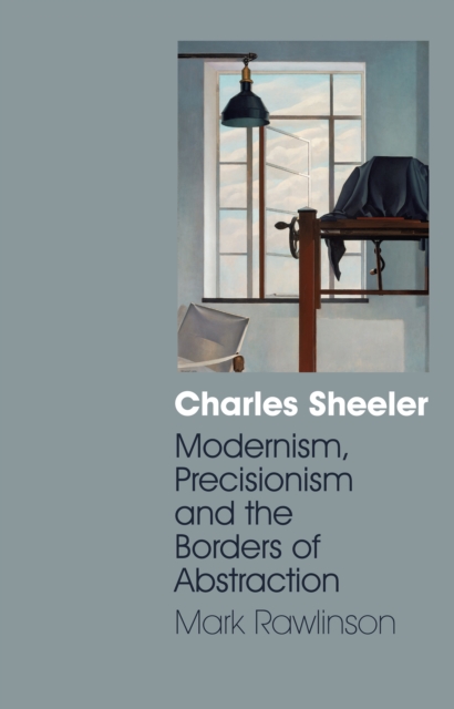 Charles Sheeler : Modernism, Precisionism and the Borders of Abstraction, PDF eBook