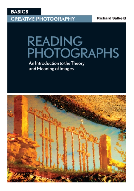 Reading Photographs : An Introduction to the Theory and Meaning of Images, PDF eBook