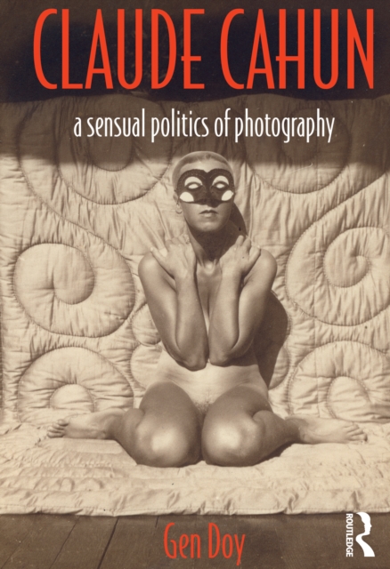 Claude Cahun : A Sensual Politics of Photography, PDF eBook