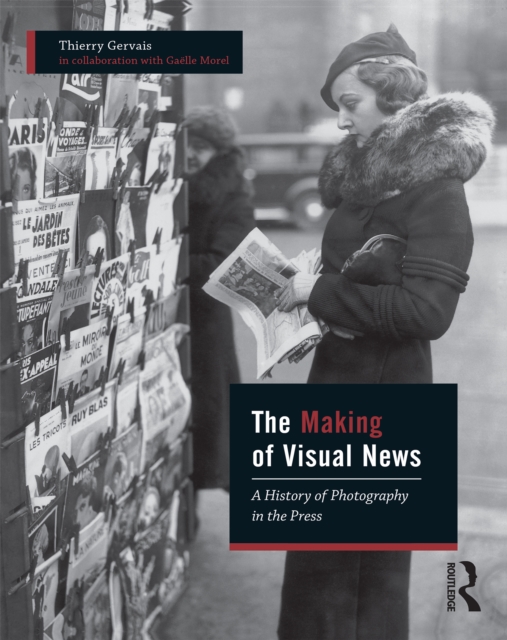 The Making of Visual News : A History of Photography in the Press, EPUB eBook