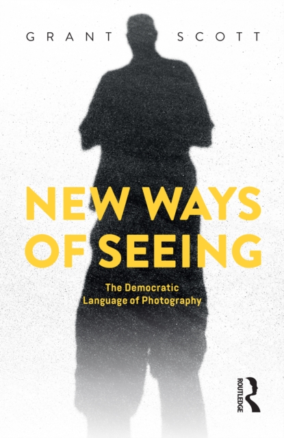 New Ways of Seeing : The Democratic Language of Photography, EPUB eBook