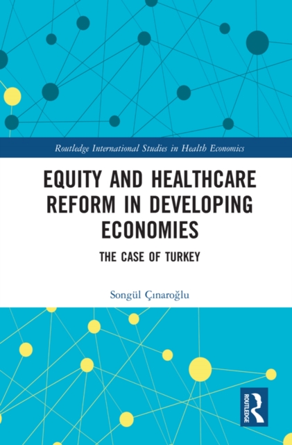 Equity and Healthcare Reform in Developing Economies : The Case of Turkey, PDF eBook