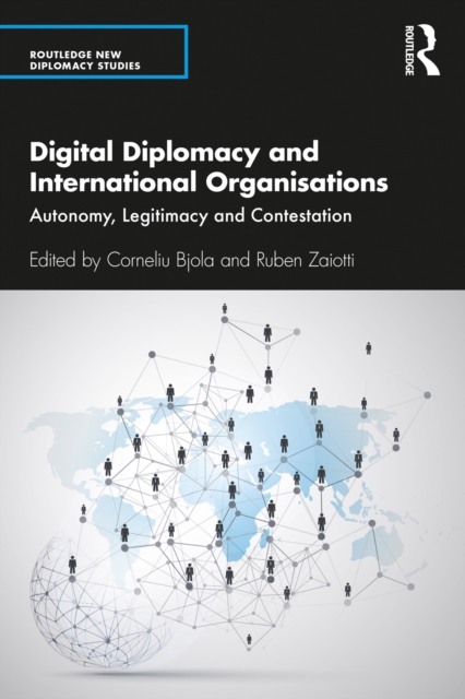 Digital Diplomacy and International Organisations : Autonomy, Legitimacy and Contestation, EPUB eBook