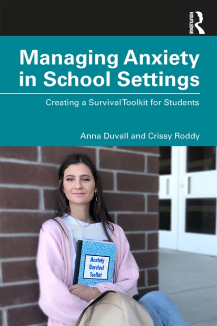 Managing Anxiety in School Settings : Creating a Survival Toolkit for Students, PDF eBook