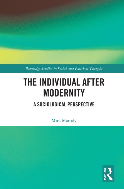 The Individual After Modernity : A Sociological Perspective, PDF eBook