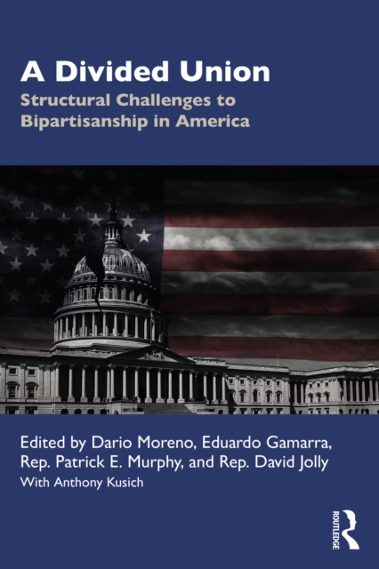 A Divided Union : Structural Challenges to Bipartisanship in America, PDF eBook