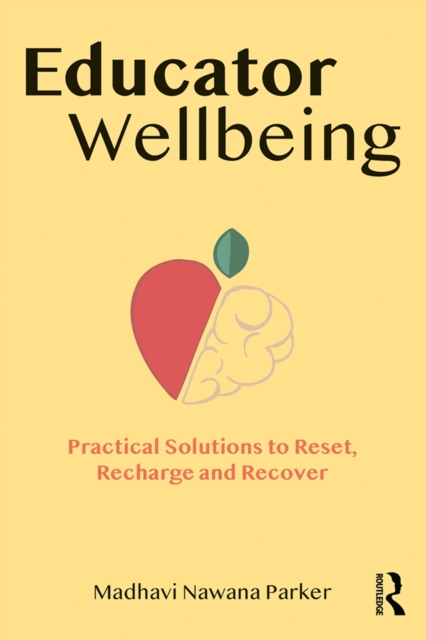 Educator Wellbeing : Practical Solutions to Reset, Recharge and Recover, PDF eBook