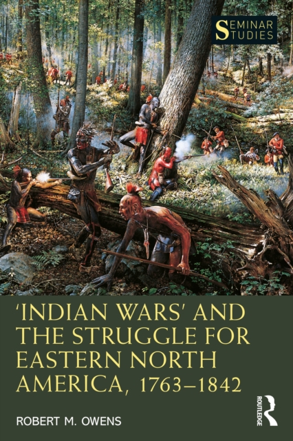‘Indian Wars’ and the Struggle for Eastern North America, 1763–1842, EPUB eBook