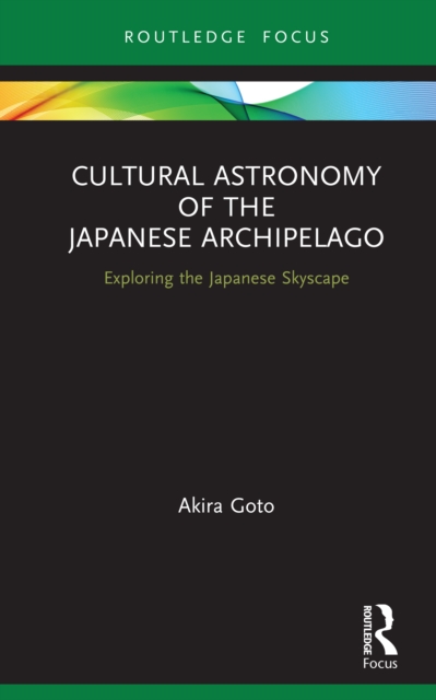 Cultural Astronomy of the Japanese Archipelago : Exploring the Japanese Skyscape, EPUB eBook