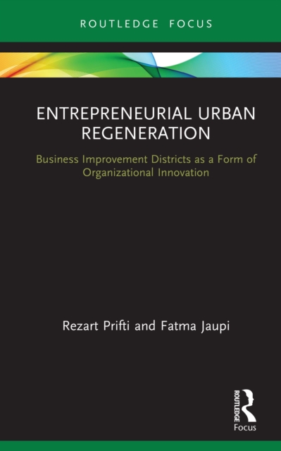 Entrepreneurial Urban Regeneration : Business Improvement Districts as a Form of Organizational Innovation, PDF eBook