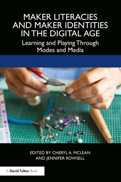 Maker Literacies and Maker Identities in the Digital Age : Learning and Playing Through Modes and Media, PDF eBook