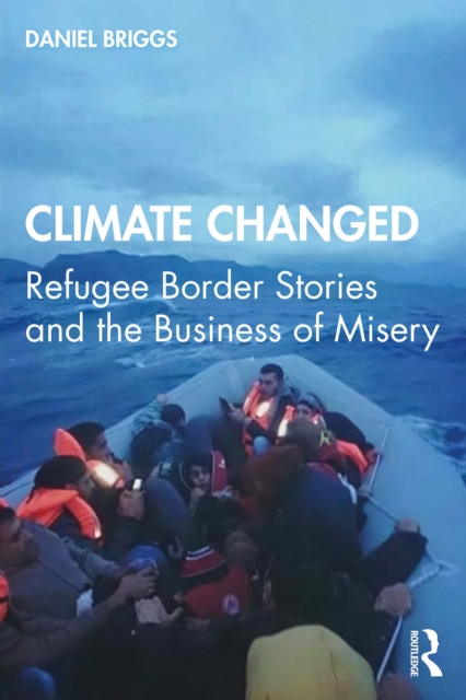 Climate Changed : Refugee Border Stories and the Business of Misery, PDF eBook