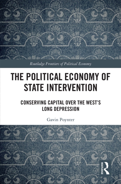 The Political Economy of State Intervention : Conserving Capital over the West's Long Depression, PDF eBook