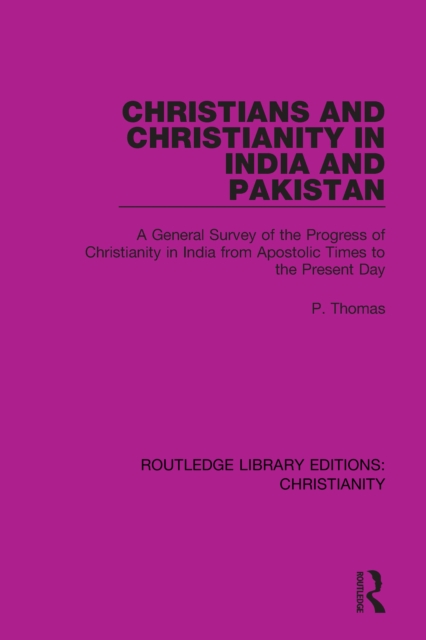 Christians and Christianity in India and Pakistan : A General Survey of the Progress of Christianity in India from Apostolic Times to the Present Day, EPUB eBook