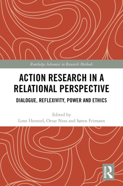 Action Research in a Relational Perspective : Dialogue, Reflexivity, Power and Ethics, PDF eBook