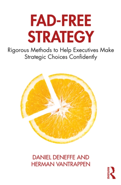 Fad-Free Strategy : Rigorous Methods to Help Executives Make Strategic Choices Confidently, PDF eBook