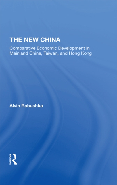 The New China : Comparative Economic Development In Mainland China, Taiwan, And Hong Kong, PDF eBook