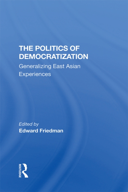 The Politics Of Democratization : Generalizing East Asian Experiences, PDF eBook