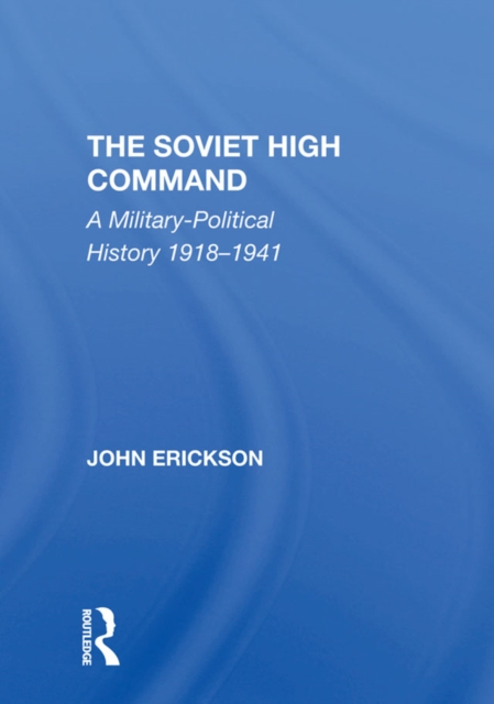 The Soviet High Command : A Military-political History 1918-1941, PDF eBook