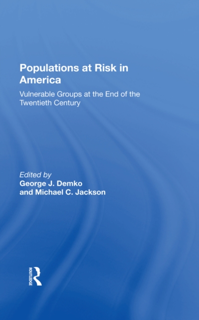 Populations At Risk In America : Vulnerable Groups At The End Of The Twentieth Century, PDF eBook