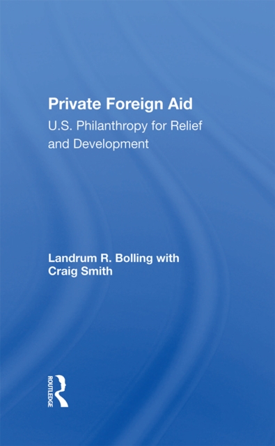Private Foreign Aid : U.s. Philanthropy In Relief And Developlment, PDF eBook