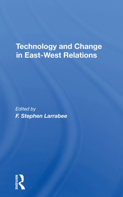 Technology And Change In East-west Relations, PDF eBook