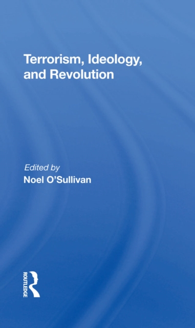 Terrorism, Ideology And Revolution : The Origins Of Modern Political Violence, PDF eBook
