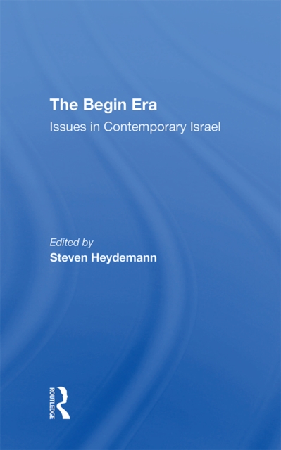 The Begin Era : Issues In Contemporary Israel, PDF eBook