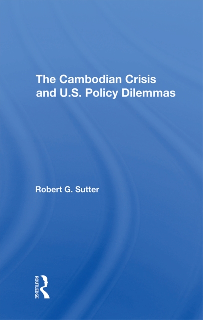 The Cambodian Crisis And U.s. Policy Dilemmas, PDF eBook