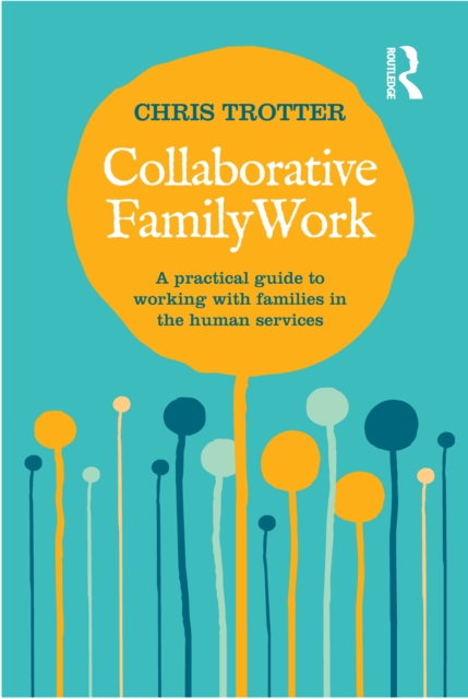 Collaborative Family Work : A practical guide to working with families in the human services, PDF eBook