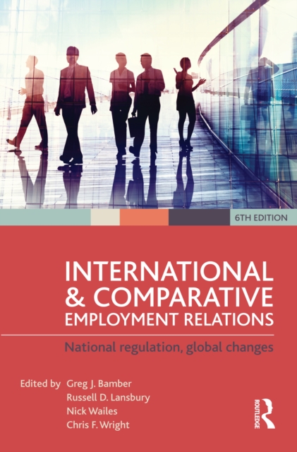 International and Comparative Employment Relations : National regulation, global changes, PDF eBook