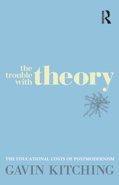The Trouble with Theory : The educational costs of postmodernism, PDF eBook
