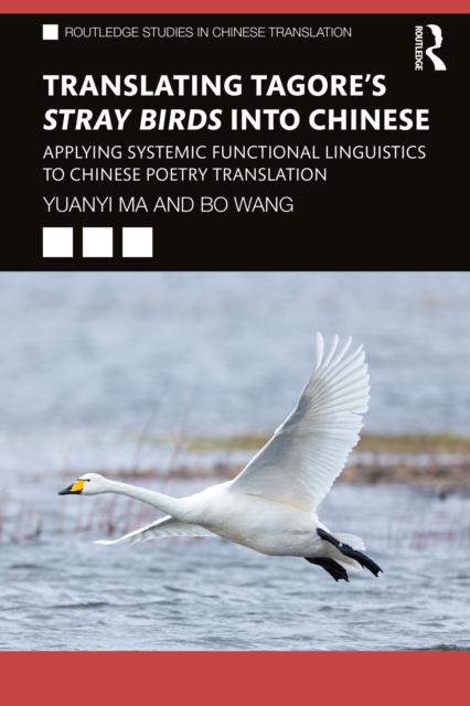 Translating Tagore's Stray Birds into Chinese : Applying Systemic Functional Linguistics to Chinese Poetry Translation, EPUB eBook