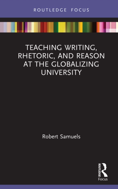Teaching Writing, Rhetoric, and Reason at the Globalizing University, EPUB eBook