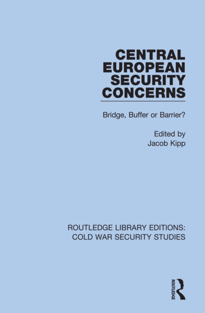 Central European Security Concerns : Bridge, Buffer or Barrier?, EPUB eBook