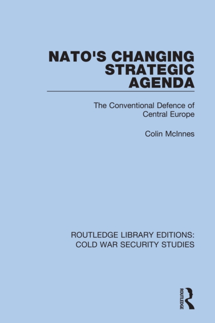 NATO's Changing Strategic Agenda : The Conventional Defence of Central Europe, EPUB eBook