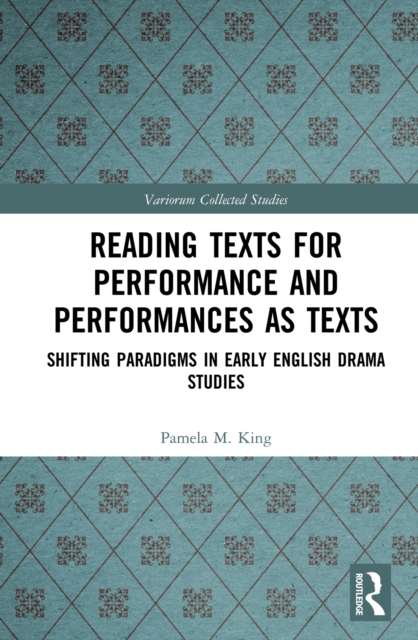 Reading Texts for Performance and Performances as Texts : Shifting Paradigms in Early English Drama Studies, PDF eBook