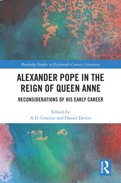 Alexander Pope in The Reign of Queen Anne : Reconsiderations of His Early Career, EPUB eBook