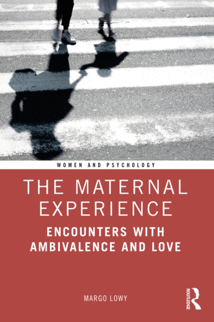 The Maternal Experience : Encounters with Ambivalence and Love, EPUB eBook