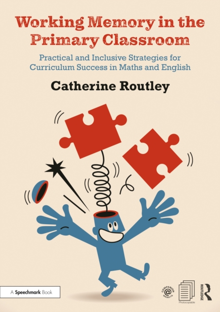 Working Memory in the Primary Classroom : Practical and Inclusive Strategies for Curriculum Success in Maths and English, PDF eBook